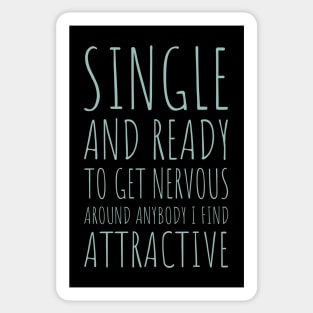 Single and Ready to Get Nervous Around Anybody I Find Attractive - 9 Sticker